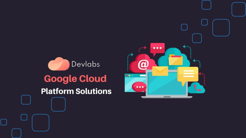 Google Cloud Platform Solutions - Devlabs