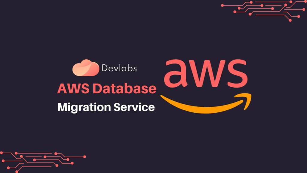 AWS Database Migration Service - Devlabs Global