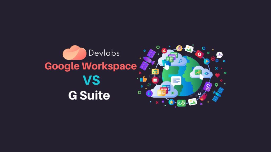 Google Workspace vs G Suite - Devlabs Global