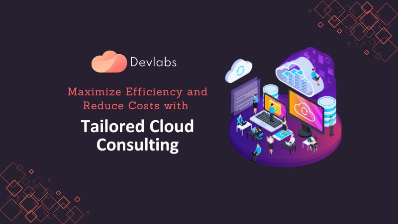 Maximize Efficiency and Reduce Costs with Tailored Cloud Consulting