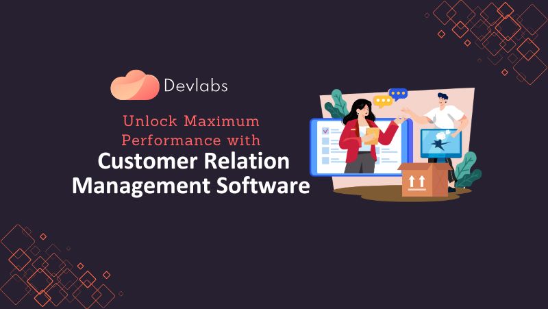 Unlock Maximum Performance with Customer Relation Management Software