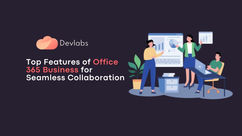 3-Feb-25 - Top Features of Office 365 Business for Seamless Collaboration