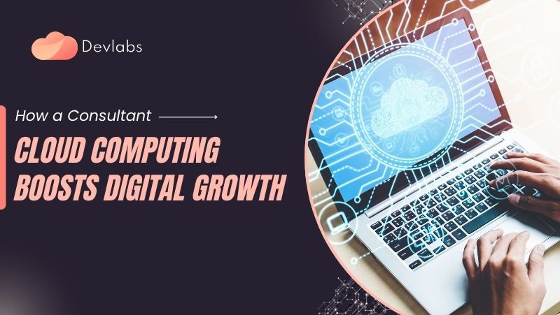 How a Consultant Cloud Computing Boosts Digital Growth