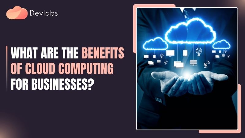 benefits of cloud computing for business - Devlabs Global