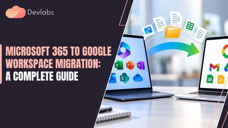 microsoft 365 to google workspace migration - Devlabs Global